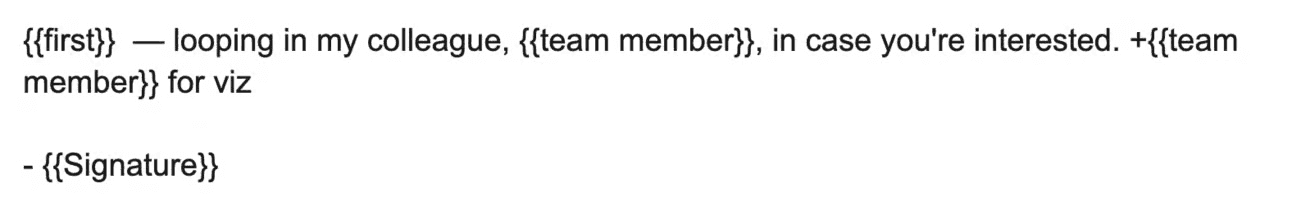Email template text reading: '{{first}} — looping in my colleague, {{team member}}, in case you're interested. +{{team member}} for viz,' followed by '- {{Signature}}', with merge fields shown in double curly braces.